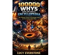 100000 Whys Book for Adults Encyclopedia: The Ultimate Science & Knowledge Guide for the Curious Adult Mind Answers to the Big Questions About Life, ... Human Behavior, and How Everything Works