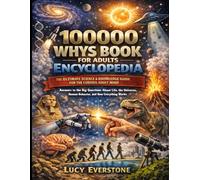 100000 Whys Book for Adults Encyclopedia: The Ultimate Science & Knowledge Guide for the Curious Adult Mind Answers to the Big Questions About Life, ... Human Behavior, and How Everything Works