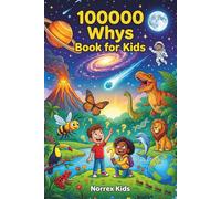 100000 Whys Book for Kids: A Children's Encyclopedia for Curious Kids Ages 8-12: Science, Space, Animals & More