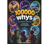 100000 whys Encyclopedia For Gaming Fans: A Curious Guide to Play, Worlds, Strategy, Science, and Imagination