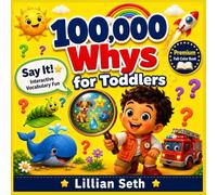 100000 Whys for Toddlers: FULL-COLOR Illustrated Question and Answer Book for Toddlers to Learn New Words, Think Big , and Turn Curiosity into a Love of Learning - For Kids Ages 2-5
