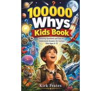 100000 whys kids book: Amazing questions and easy to understand answers for curious kids ages 6-12