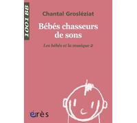 1001 BB 021 - Bébés chasseurs de sons les bebes et la musique,2 Tome 2 - Chantal Grosléziat - Eres - Poche - Livre