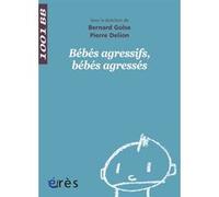 1001 BB 056 - Bébés agressifs, bébés agressés GOLSE BERNARD/DELION PIERRE (Auteur)