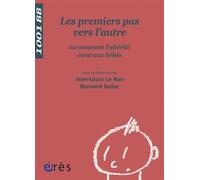 1001 BB 060 - Les premiers pas vers l'autre ou comment l'altérité vient aux bébé - LE RUN JEAN-LOUIS/ GOLSE BERNARD - Eres - Poche - Essai