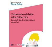 1001 BB 066 - L'observation du bébé selon Esther Bick Son intérêt dans la pédopsychiatrie aujourd'hui - Pierre Delion - Eres - Poche - Essai
