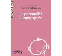 1001 BB 067 - la parentalité accompagnée - Patrick Mauvais - Eres - Poche - Essai