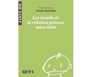 1001 BB 085 - Les écueils de la relation précoce mère-bébé Prise en charge en unité d'accueil mère-enfant - Claude Boukobza - Eres - broché - Etude