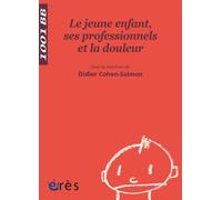 1001 BB 088 - Le jeune enfant, ses professionnels et la douleur - Didier Cohen-Salmon - Eres - broché - Etude