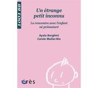 1001 BB 091 - Un étrange petit inconnu. La rencontre avec l'enfant né prématuré Carole Muller Nix (Auteur), Ayala Borghini (Auteur)