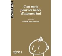 1001 BB 100 - Cent mots pour les bébés d'aujourd'hui - Patrick Ben Soussan - Eres - broché - Essai