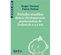 1001 BB 112 - Périodes sensibles dans le développement moteur l'enfant de 0 à 3 ans - Pierre Delion - Eres - Poche - Essai