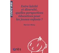 1001 BB 116 - Entre laïcité et diversité Quelles perspectives educatives pour les jeunes enfants ? - Myriam Mony - Eres - broché - Essai