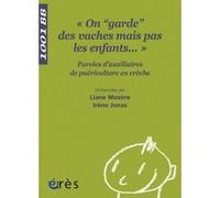 On "Garde" Des Vaches Mais Pas Les Enfants - Paroles D'auxiliaires De Puériculture En Crèche