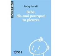 1001 BB 120 - Bébé, dis-moi pourquoi tu pleures ? Jacky Israël (Auteur)