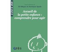 1001 BB 136 - Accueil de la petite enfance : comprendre pour agir MEYER GIL/ SPACK ANNELISE (Auteur), Annelyse Spack (Directeur éditorial), Gil Meyer (Directeur éditorial)