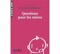 1001 BB 138 - Questions pour les mères Yvonne Knibiehler (Directeur éditorial), Yvonne Knibiehler (Auteur)
