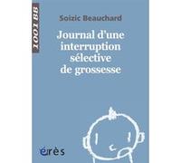 1001 BB 140 - Journal d'une interruption sélective de grossesse Soizic Beauchard (Auteur)