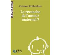 1001 BB 142 - La revanche de l'amour maternel ? Parcours initiatique d’une féministe - Yvonne Knibiehler - Eres - broché - Essai