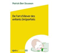 1001 BB 152 - De l'art d'élever des enfants (im)parfaits - Patrick Ben Soussan - Eres - broché - Guide