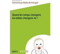 1001 BB 156 - Quand les temps changent, les bébés changent-ils ? Dominique Ratia-Armengol (Auteur)