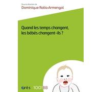1001 BB 156 - Quand les temps changent, les bébés changent-ils ? - Dominique Ratia-Armengol - Eres - broché - Guide