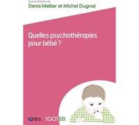 1001 BB 162 - Quelles psychothérapies pour bébé ?: LES SOINS PARENTS-BÉBÉ