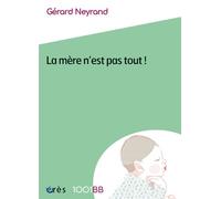 1001 BB 163 - La mère n'est pas tout ! Reconfiguration des rôles et perspectives de cosocialisation - Gérard Neyrand - Eres - broché - Guide