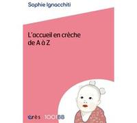1001 BB 177 - L'accueil en crèche de A à Z Sophie Ignacchiti (Auteur)