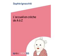 1001 BB 177 - L'accueil en crèche de A à Z - Sophie Ignacchiti - Eres - broché - Etude