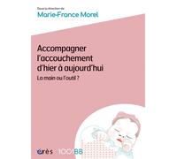 1001 BB 181 - Accompagner l'accouchement d'hier à aujourd’hui La main ou l'outil ? - Marie-France Morel - Eres - broché - Guide
