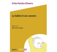 1001 BB 182 - Le bébé et ses savoirs - Erika Parlato-Oliveira - Eres - broché - Essai