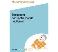 1001 BB 189 - Etre parent dans notre monde néolibéral Michel Vandenbroeck (Auteur)