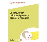 1001 BB 199 - La consultation thérapeutique avant et après la naissance - Sylvain Missonnier - Eres - broché - Essai