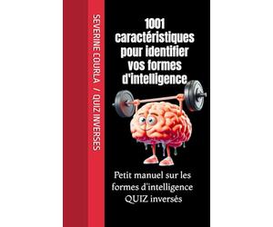 1001 CARACTERISTIQUES POUR IDENTIFIER VOS FORMES D'INTELLIGENCE: Petit manuel de développement personnel (l'intelligence) 1/2