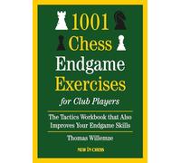 1001 Chess Endgame Exercise for Club Players: The Tactics Workbooks That Also Improves Your Endgame