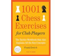 1001 Chess Exercises for Club Players: The Tactics Workbook That Also Explains All Key Concepts
