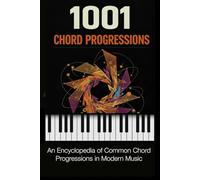 1001 Chord Progressions: An Encyclopedia of Common Chord Progressions in Modern Music