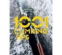 1001 Climbing Tips: The Essential Climbers' Guide: From Rock, Ice And Big-Wall Climbing To Diet, Training And Mountain Survival (Paperback) Andy Kirkpatrick, (Auteur)