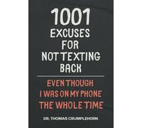 1001 Excuses For Not Texting Back - Even Though I Was On My Phone The Whole Time: Funny Lined Notebook, Fake Book Cover Journal, Gag Book Covers