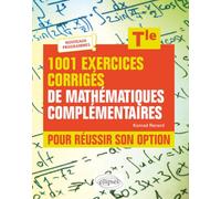 1001 exercices corrigés de Mathématiques complémentaires - Tle: Pour réussir son option