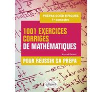 1001 exercices corrigés de Mathématiques - Pour réussir sa prépa scientifique - 1er semestre - Konrad Renard - Ellipses - broché - Scolaire / Universitaire