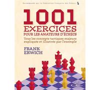 1001 exercices pour les amateurs d'échecs Tous les concepts tactiques majeurs expliqués et illustrés par l'exemple - Frank Erwich - Olibris - broché - Livre-jeu