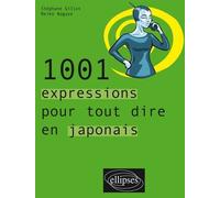 1001 expressions pour tout dire en japonais - Stéphane Gillot - Ellipses - broché - Dictionnaire et encyclopédie