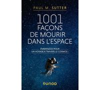 1001 façons de mourir dans l'espace Embarquez pour un voyage à travers le cosmos! - Paul M. Sutter - Dunod - broché - Essai