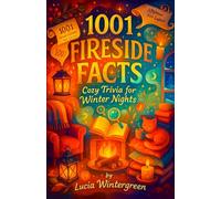 1001 Fireside Facts: Cozy Trivia for Winter Nights - A Relaxing Compendium of General Knowledge and Comforting Curiosities to Read by the Fire - A Hygge Gift for Moms and Grandparents
