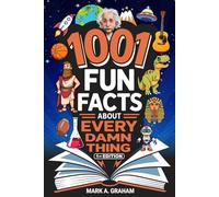 1001 Fun Facts About Every Damn Thing: Weird And True, Random But Right World Knowledge Trivia On Sports, Science, Space Animals, History, and Everything in Between For Curious People Of All Ages.