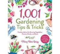 1001 Gardening Tips amp Tricks Timeless Advice for Growing Vegetables Flowers Shrubs and More by Mary Rose Quigg Mary Rose Quigg (Auteur)