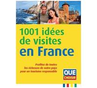 1001 Idées De Visites En France - Profitez De Toutes Les Richesses De Notre Pays Pour Un Tourisme Responsable