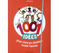 1001 idées pour vivre en chrétien toute l'année
